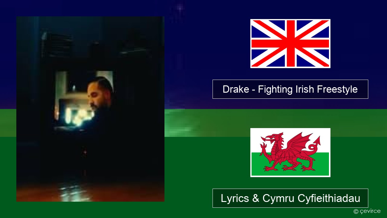 Drake – Fighting Irish Freestyle Saesneg Lyrics & Cymru Cyfieithiadau