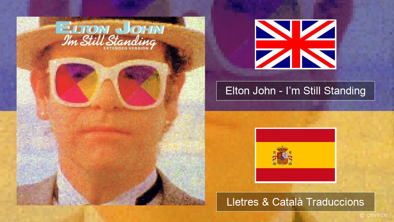 Elton John – I’m Still Standing Anglès Lletres & Català Traduccions