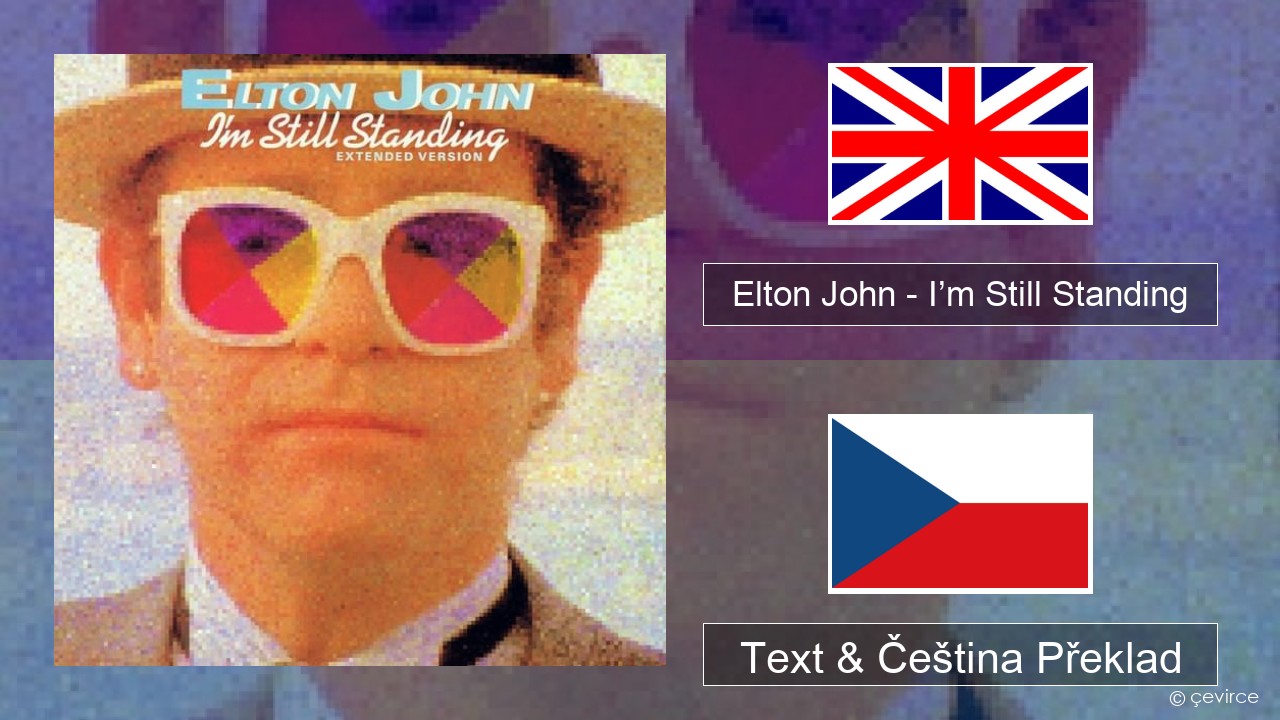 Elton John – I’m Still Standing Anglický Text & Čeština Překlad