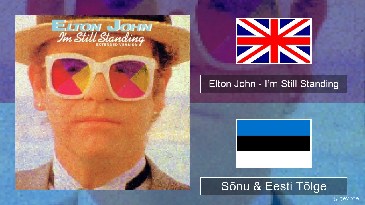 Elton John – I’m Still Standing Inglise Sõnu & Eesti Tõlge