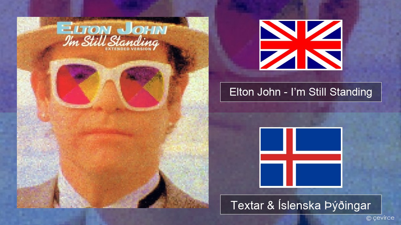 Elton John – I’m Still Standing Íslenska Textar & Íslenska Þýðingar