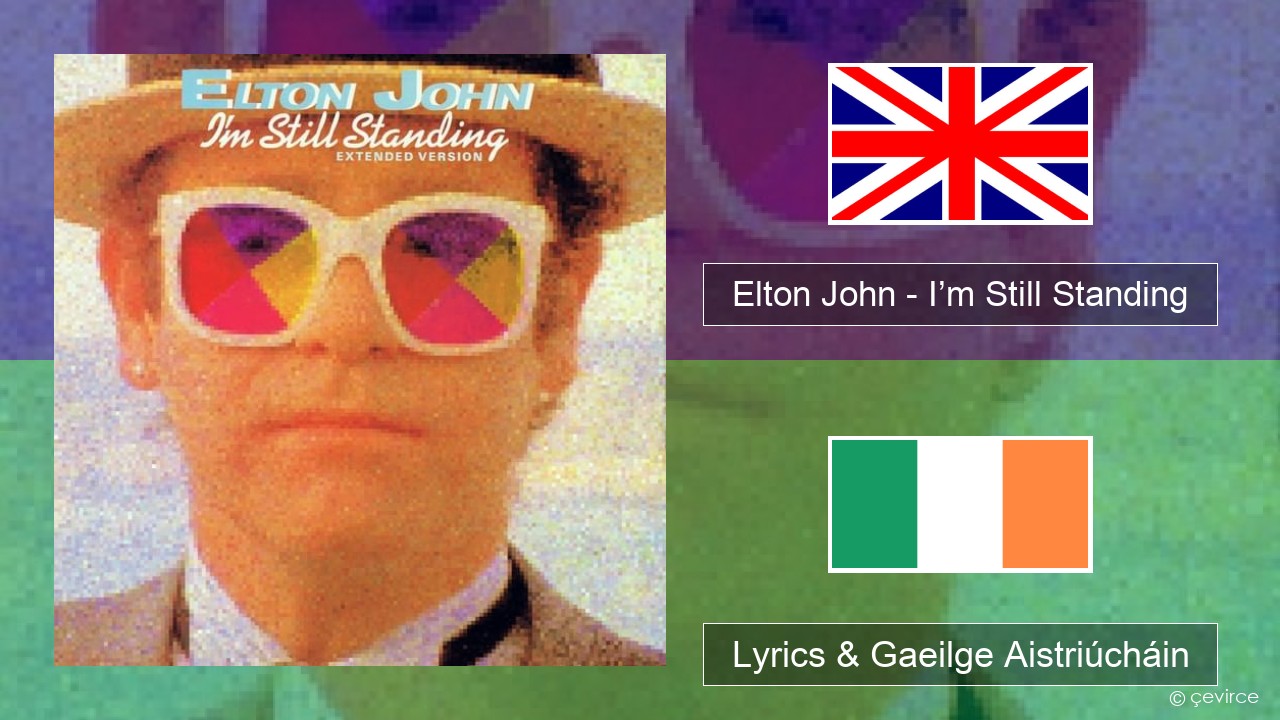 Elton John – I’m Still Standing Béarla Lyrics & Gaeilge Aistriúcháin