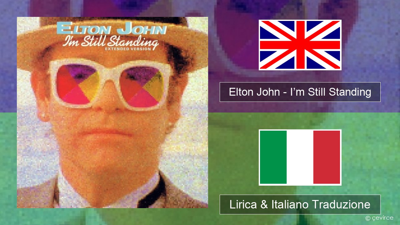 Elton John – I’m Still Standing Inglese Lirica & Italiano Traduzione