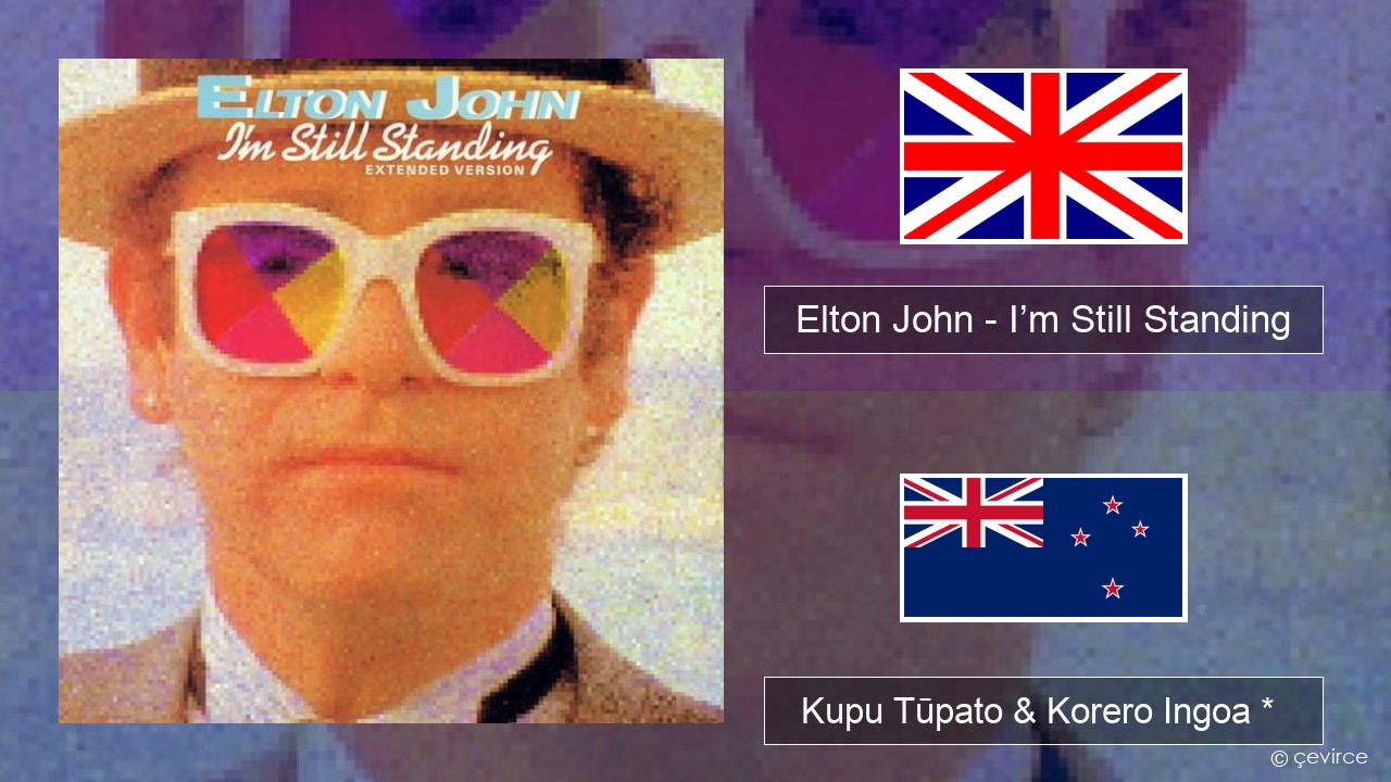 Elton John – I’m Still Standing Ingoa *  Kupu Tūpato & Korero Ingoa *