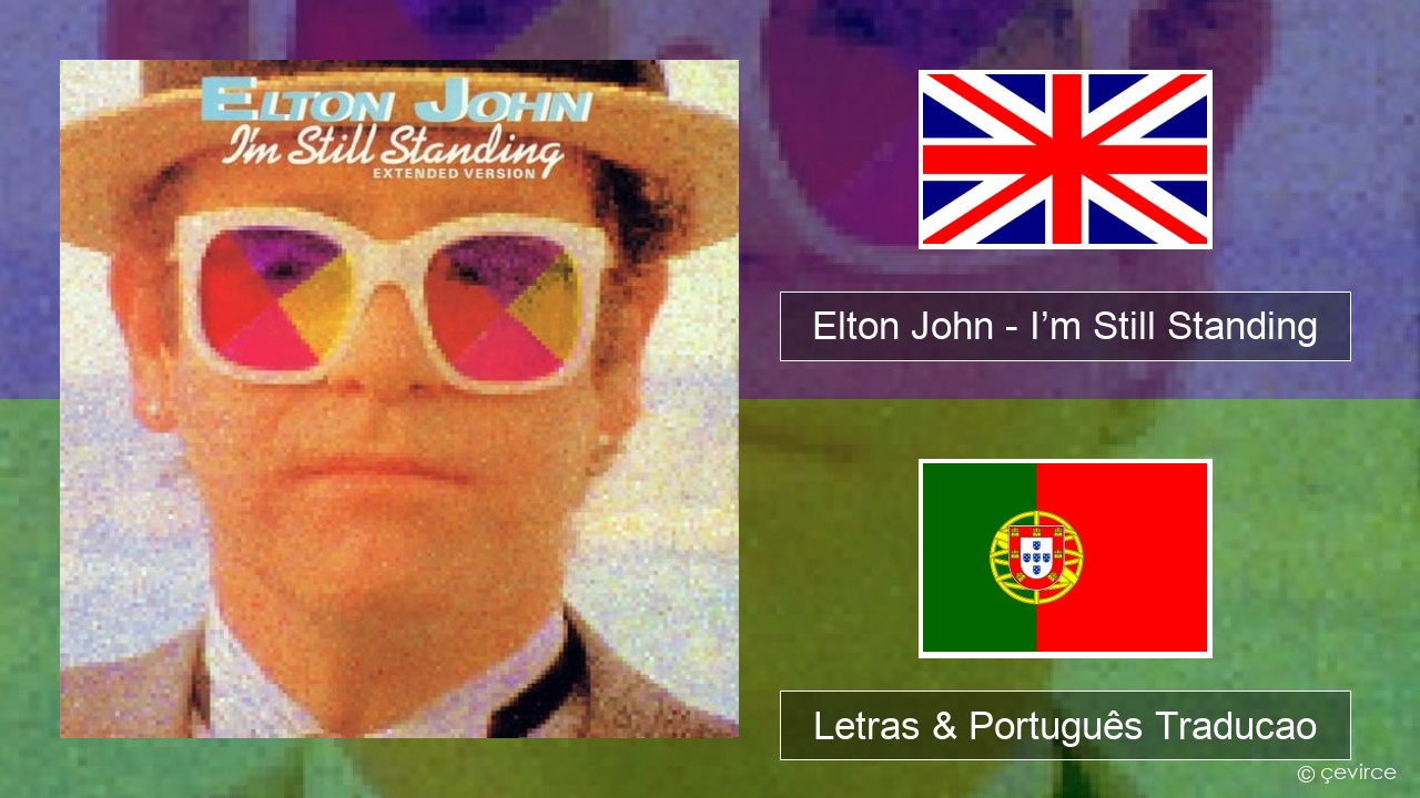 Elton John – I’m Still Standing Inglês Letras & Português Traducao