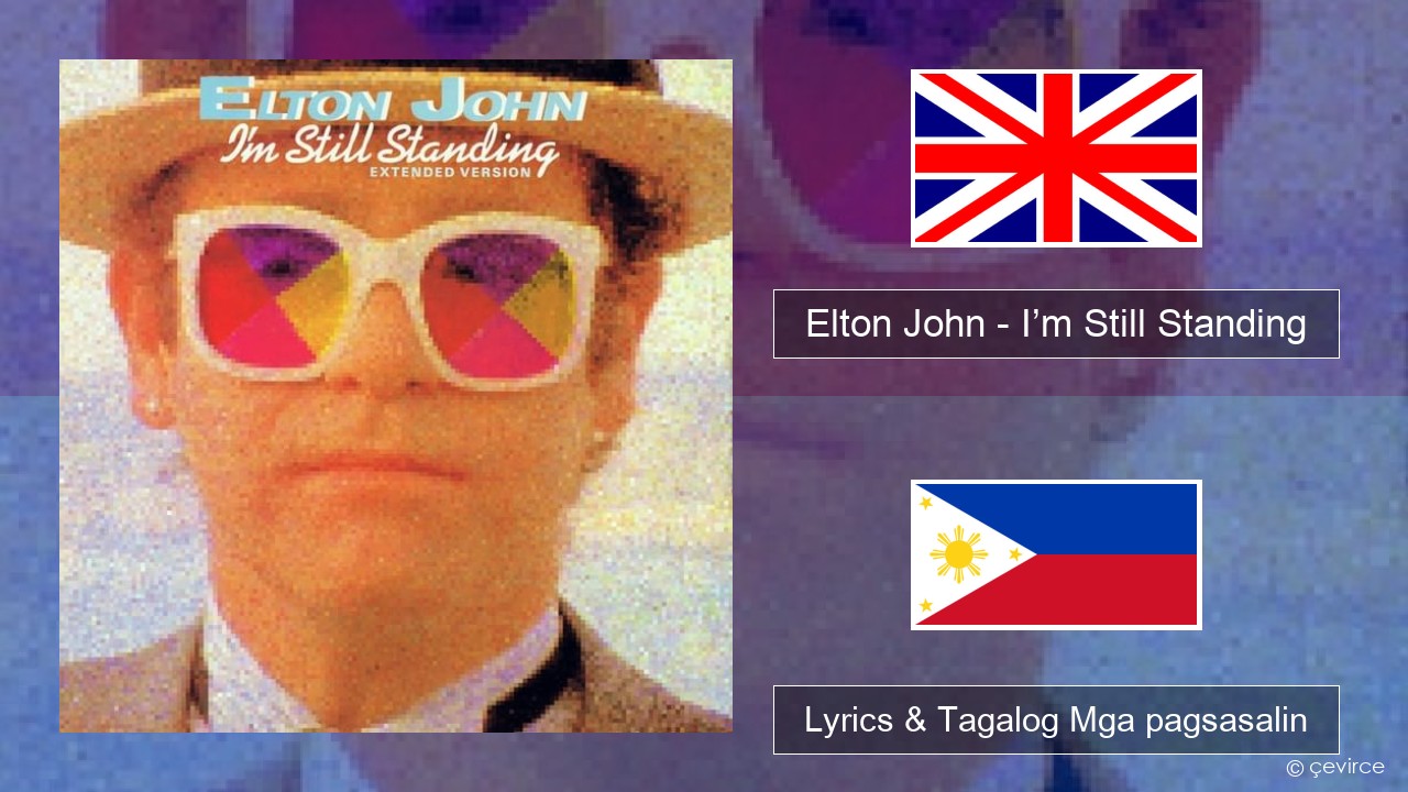 Elton John – I’m Still Standing Ingles Lyrics & Tagalog Mga pagsasalin