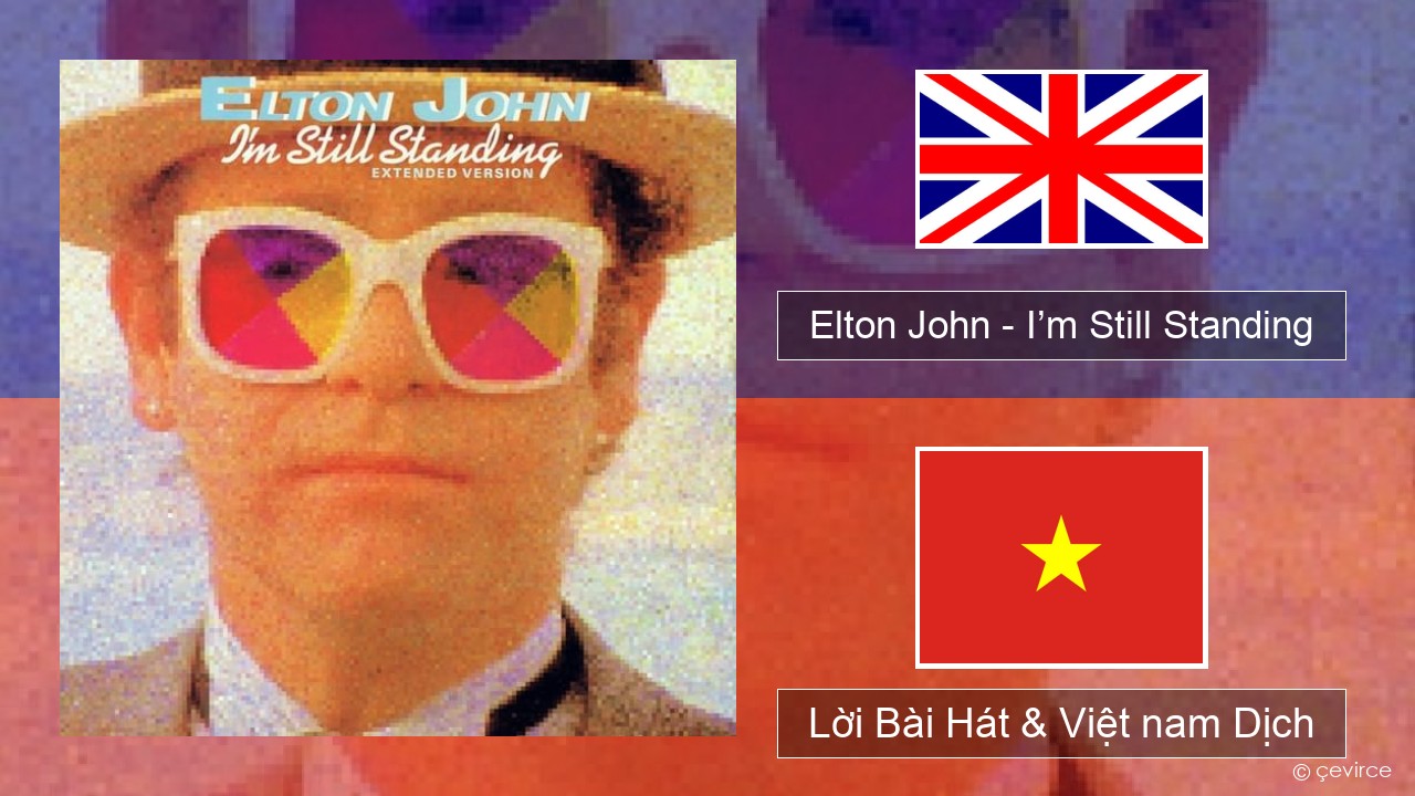 Elton John – I’m Still Standing Tiếng anh Lời Bài Hát & Việt nam Dịch