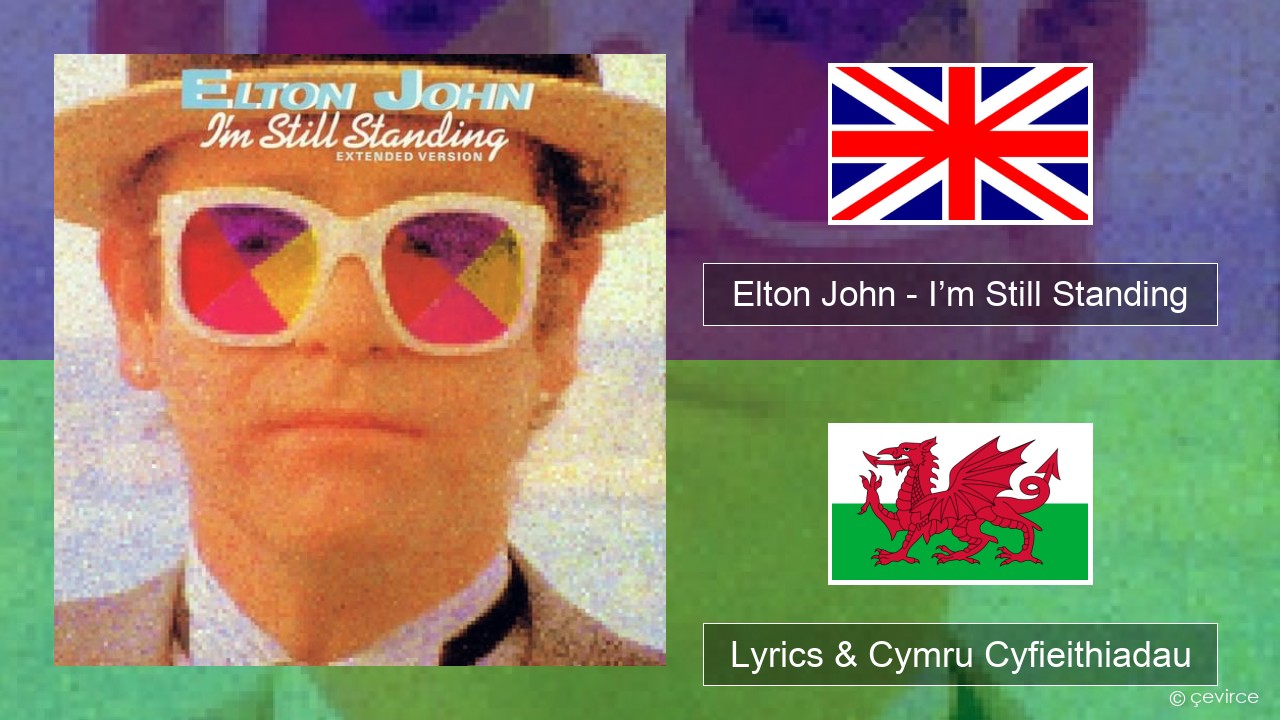 Elton John – I’m Still Standing Saesneg Lyrics & Cymru Cyfieithiadau