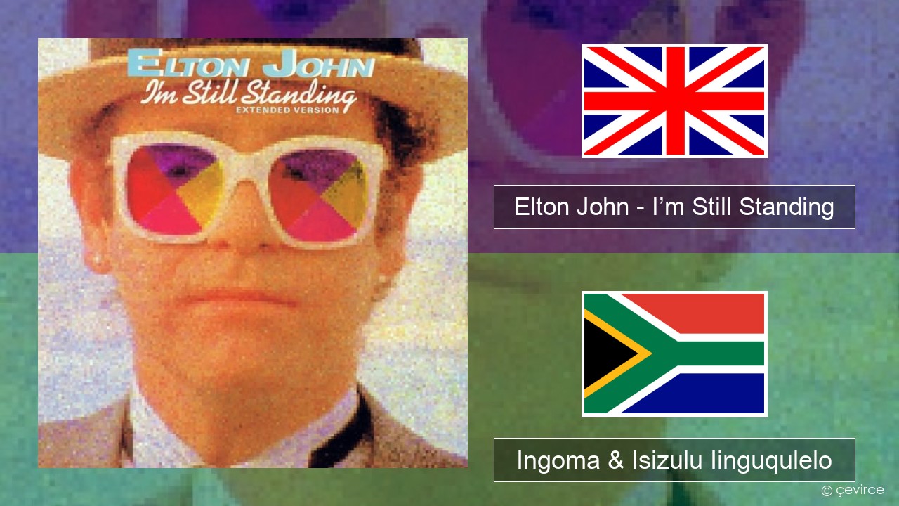 Elton John – I’m Still Standing Isixhosa Ingoma & Isizulu Iinguqulelo