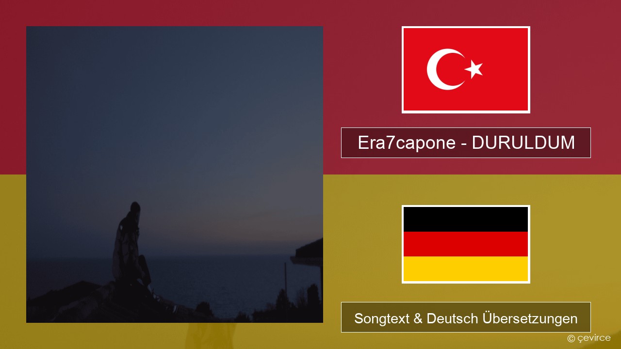 Era7capone – DURULDUM Türkisch Songtext & Deutsch Übersetzungen