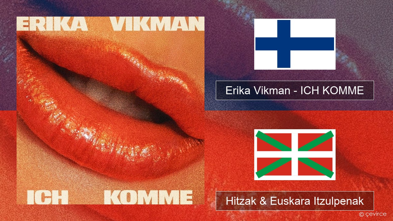 Erika Vikman – ICH KOMME Finlandiera Hitzak & Euskara Itzulpenak