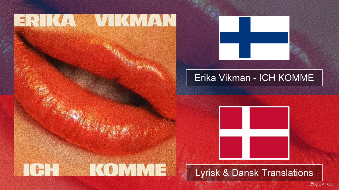 Erika Vikman – ICH KOMME Finsk Lyrisk & Dansk Translations