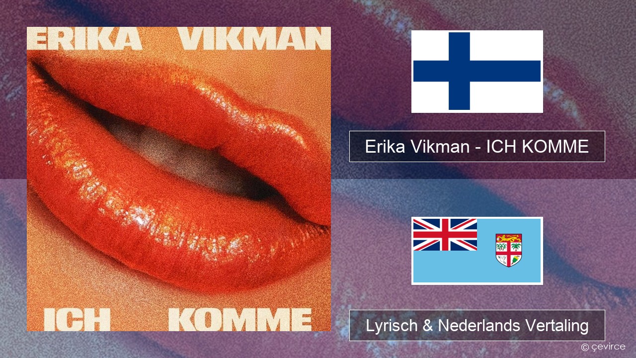 Erika Vikman – ICH KOMME Fins Lyrisch & Nederlands Vertaling