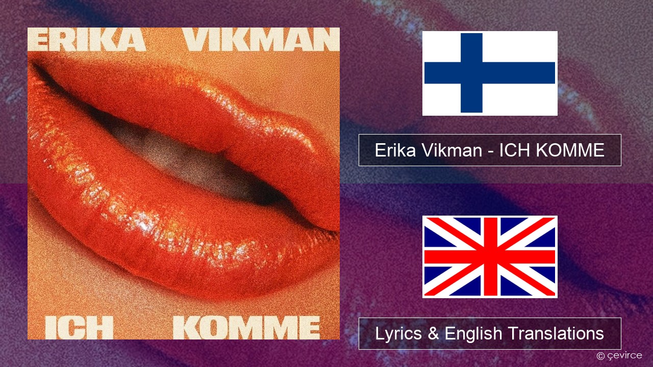 Erika Vikman – ICH KOMME Finnish Lyrics & English Translations