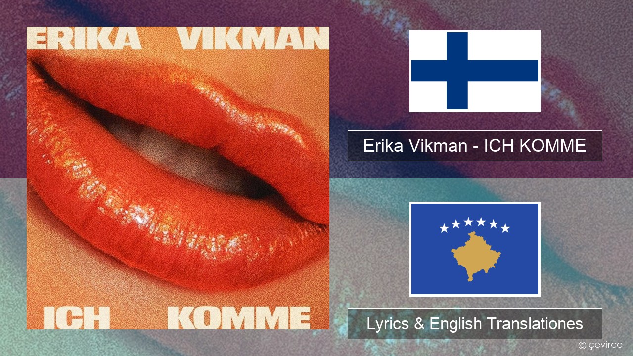 Erika Vikman – ICH KOMME Finnish Lyrics & English Translationes