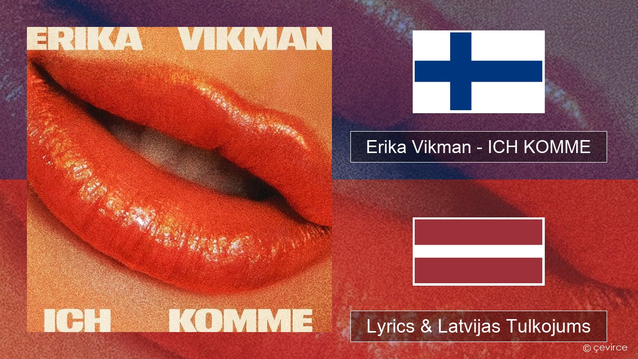 Erika Vikman – ICH KOMME Somijas Lyrics & Latvijas Tulkojums