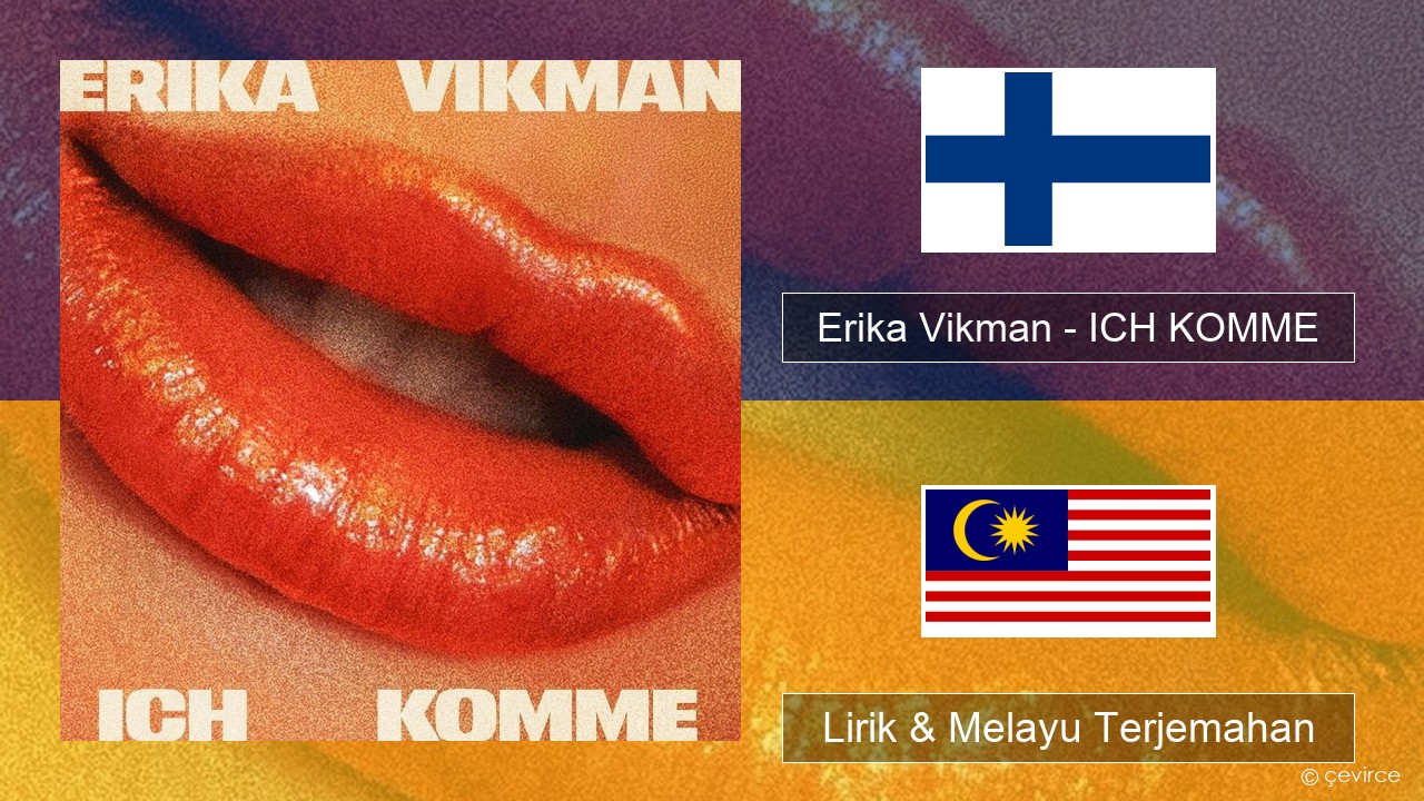 Erika Vikman – ICH KOMME Finland Lirik & Melayu (Malay) Terjemahan