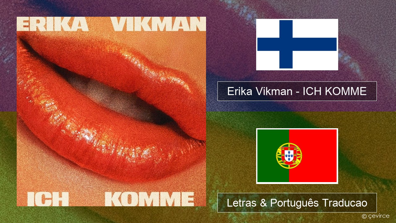 Erika Vikman – ICH KOMME Finlandês Letras & Português Traducao