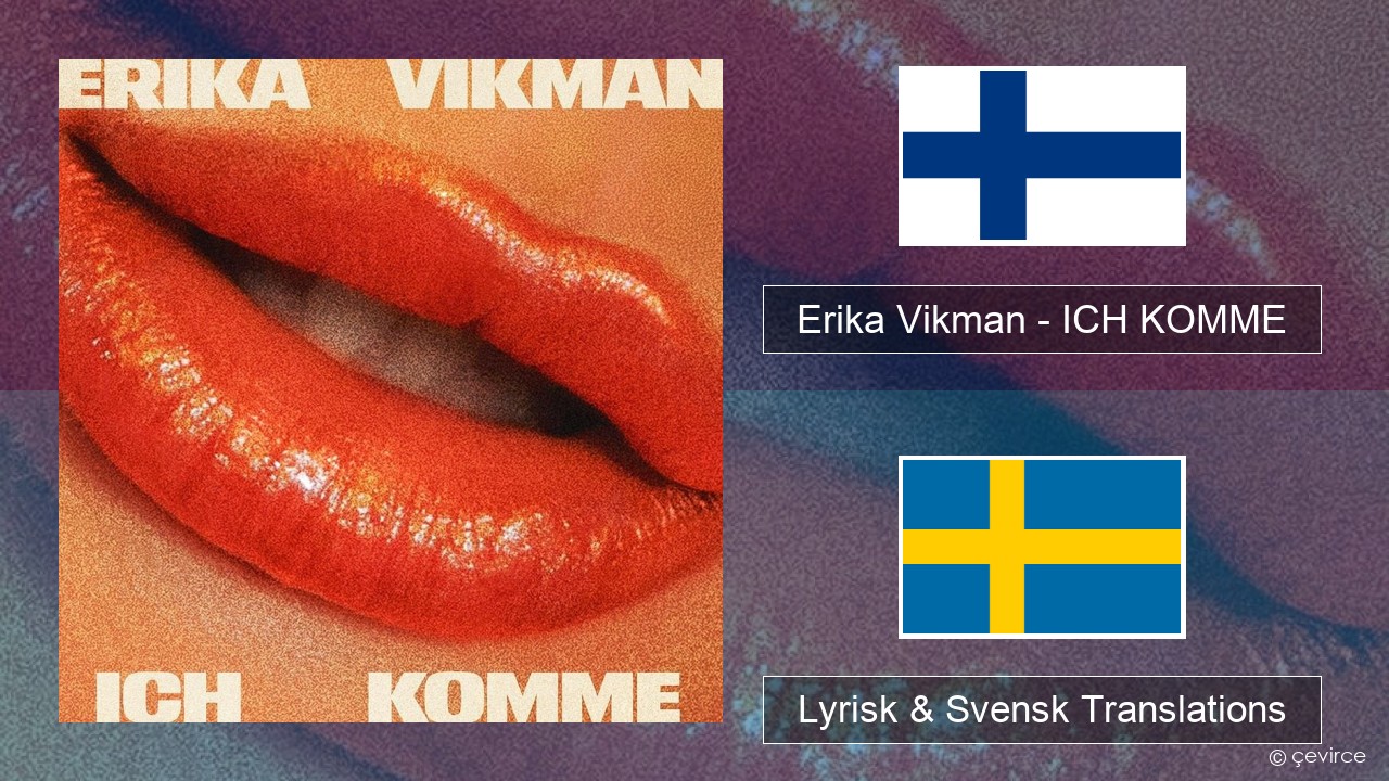 Erika Vikman – ICH KOMME Finsk Lyrisk & Svensk Translations