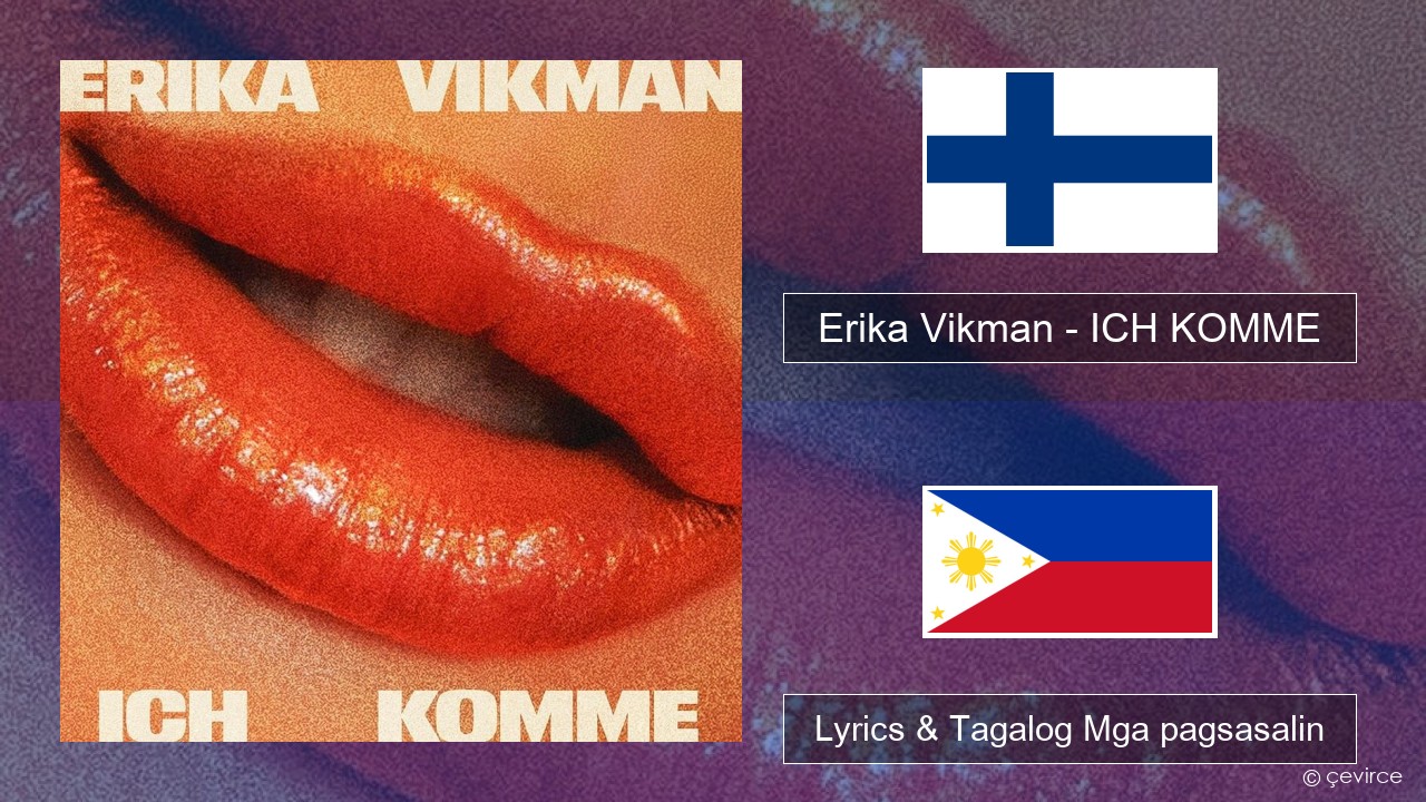 Erika Vikman – ICH KOMME Finnish Lyrics & Tagalog Mga pagsasalin