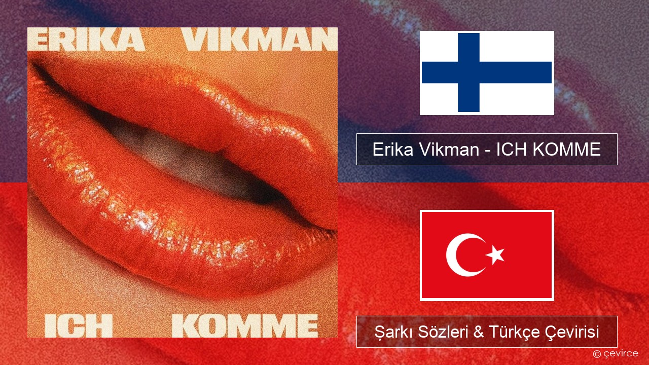 Erika Vikman – ICH KOMME Fince Şarkı Sözleri & Türkçe Çevirisi