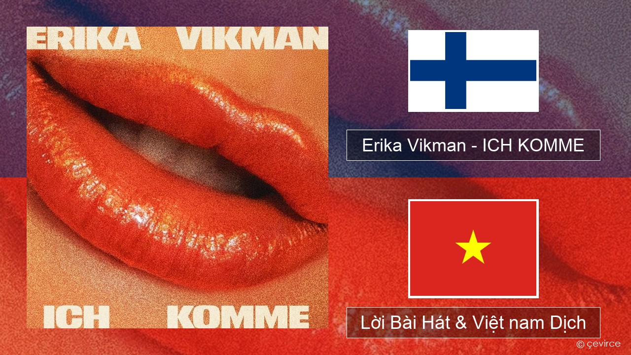 Erika Vikman – ICH KOMME Phần lan Lời Bài Hát & Việt nam Dịch