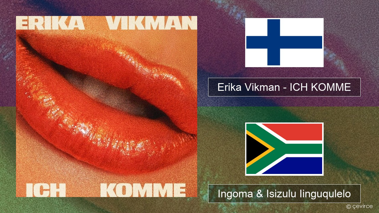 Erika Vikman – ICH KOMME Isifinnish Ingoma & Isizulu Iinguqulelo