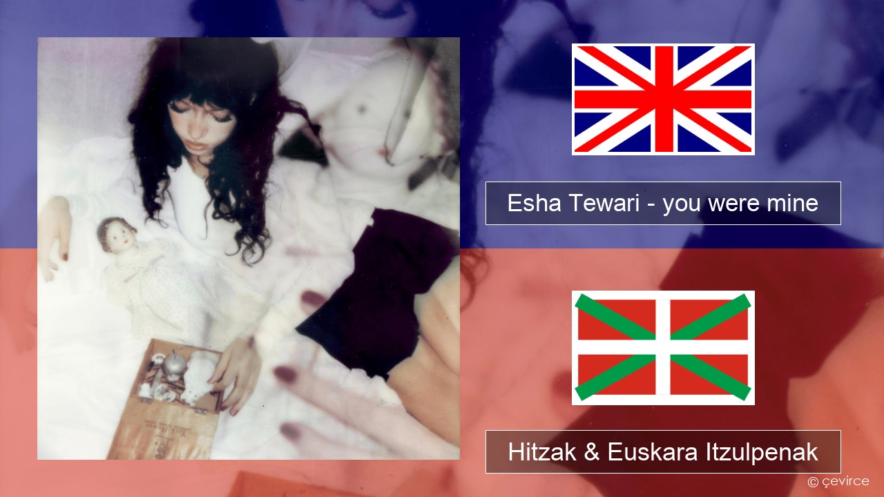 Esha Tewari – you were mine Ingelesa Hitzak & Euskara Itzulpenak