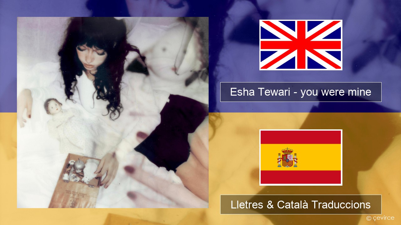 Esha Tewari – you were mine Anglès Lletres & Català Traduccions