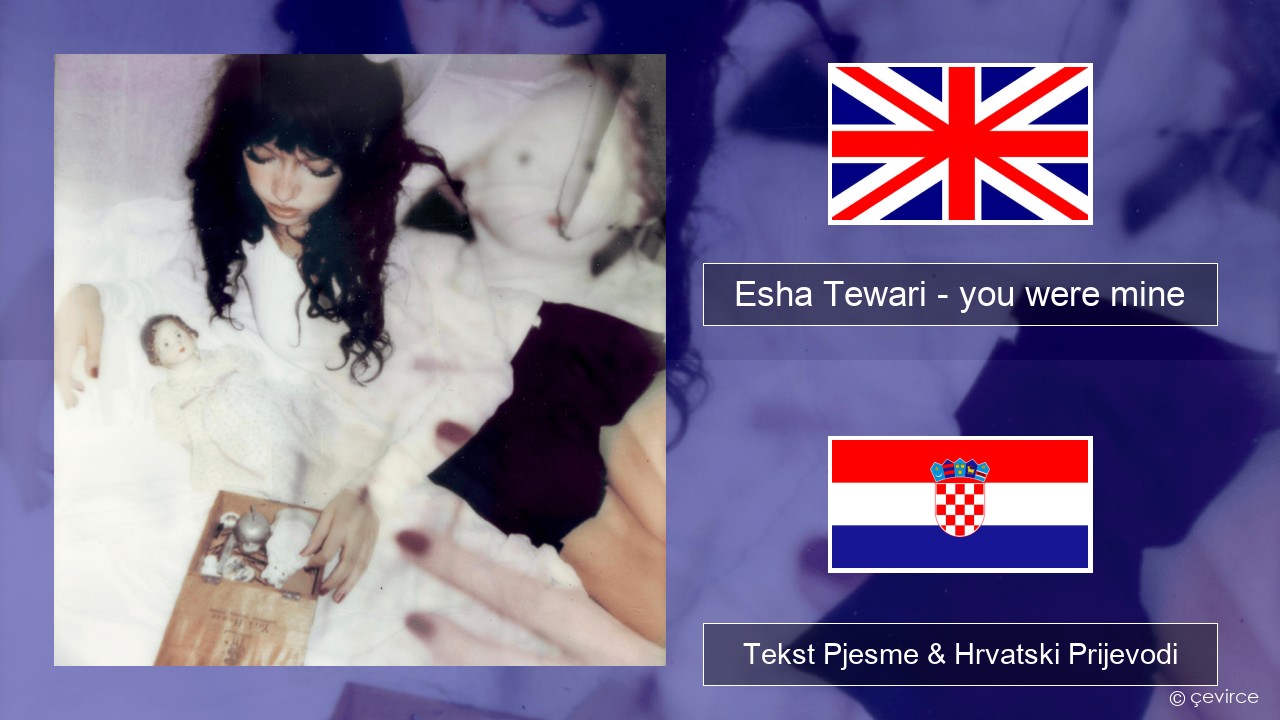 Esha Tewari – you were mine Engleski Tekst Pjesme & Hrvatski Prijevodi