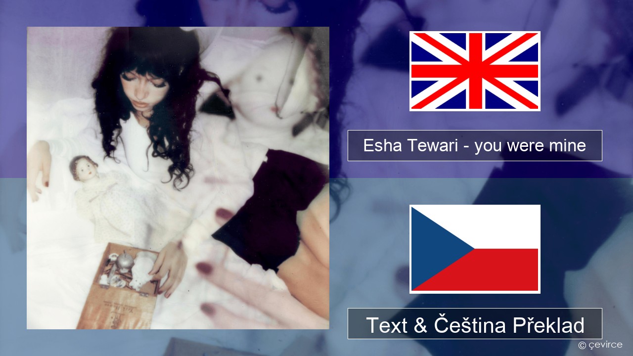 Esha Tewari – you were mine Anglický Text & Čeština Překlad