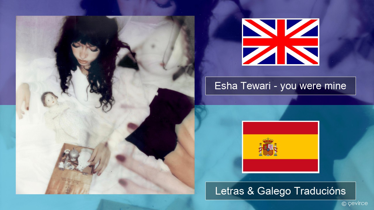 Esha Tewari – you were mine Inglés Letras & Galego Traducións