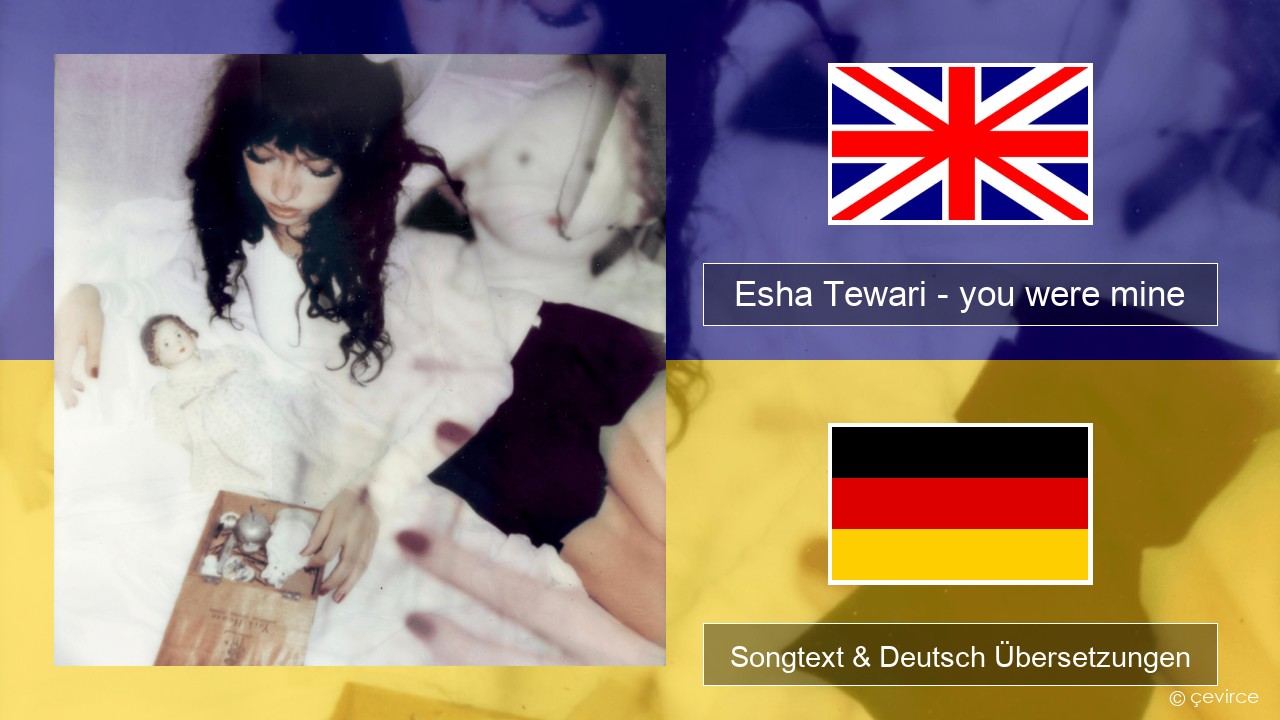 Esha Tewari – you were mine Englisch Songtext & Deutsch Übersetzungen