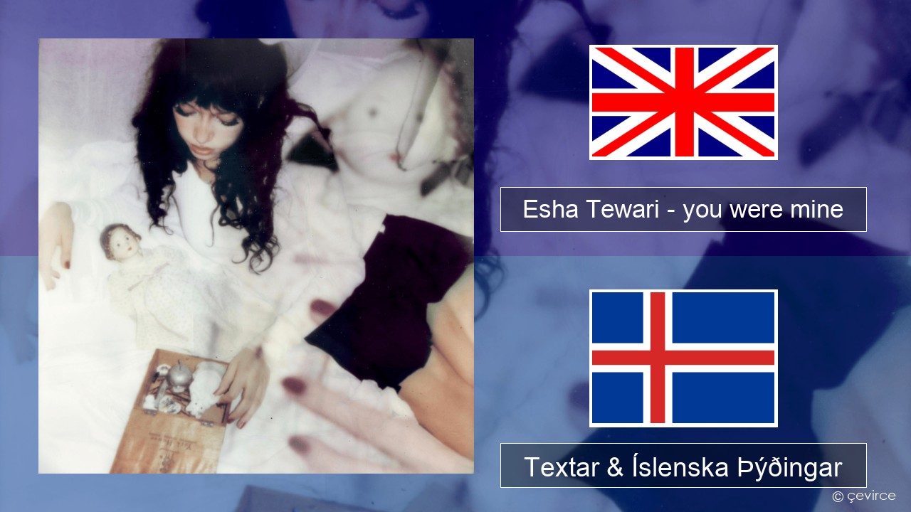 Esha Tewari – you were mine Íslenska Textar & Íslenska Þýðingar