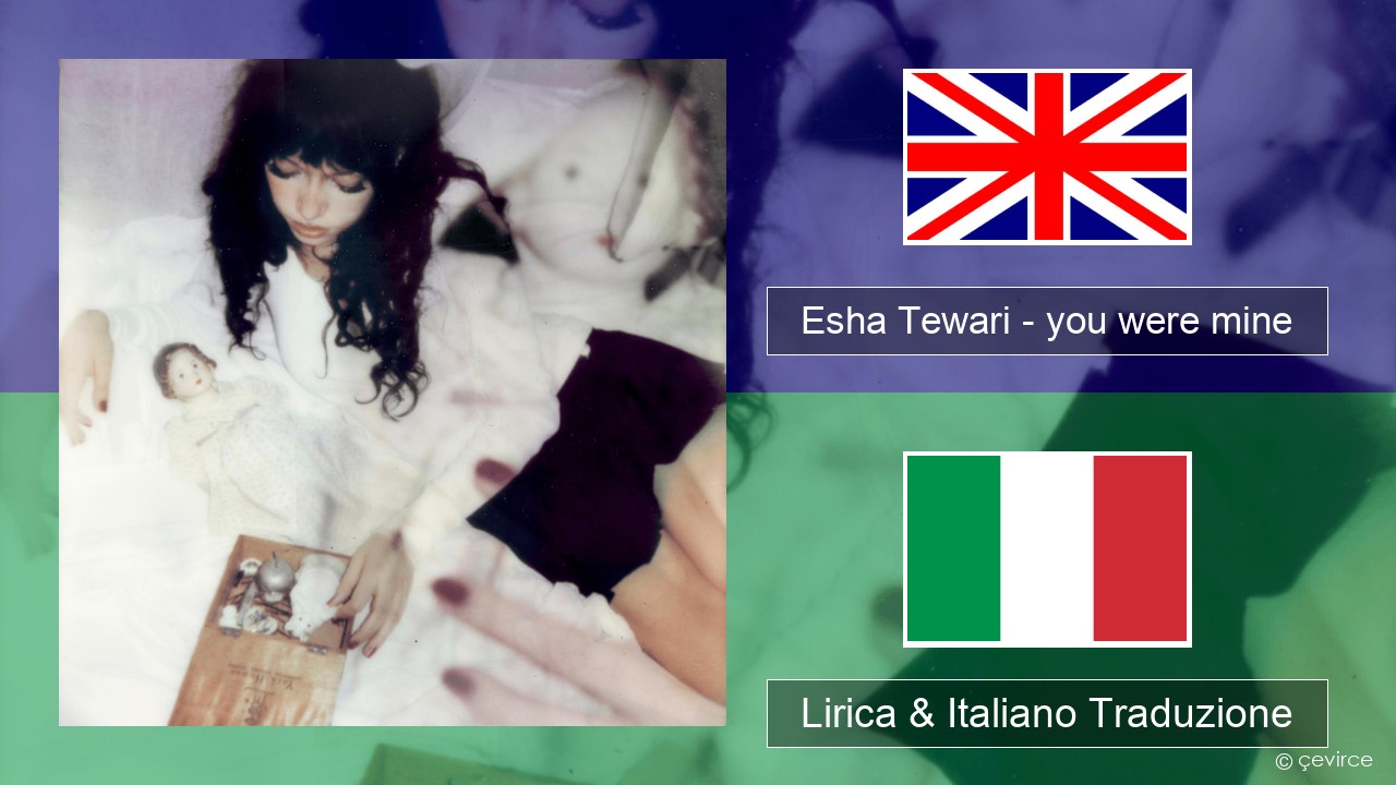 Esha Tewari – you were mine Inglese Lirica & Italiano Traduzione