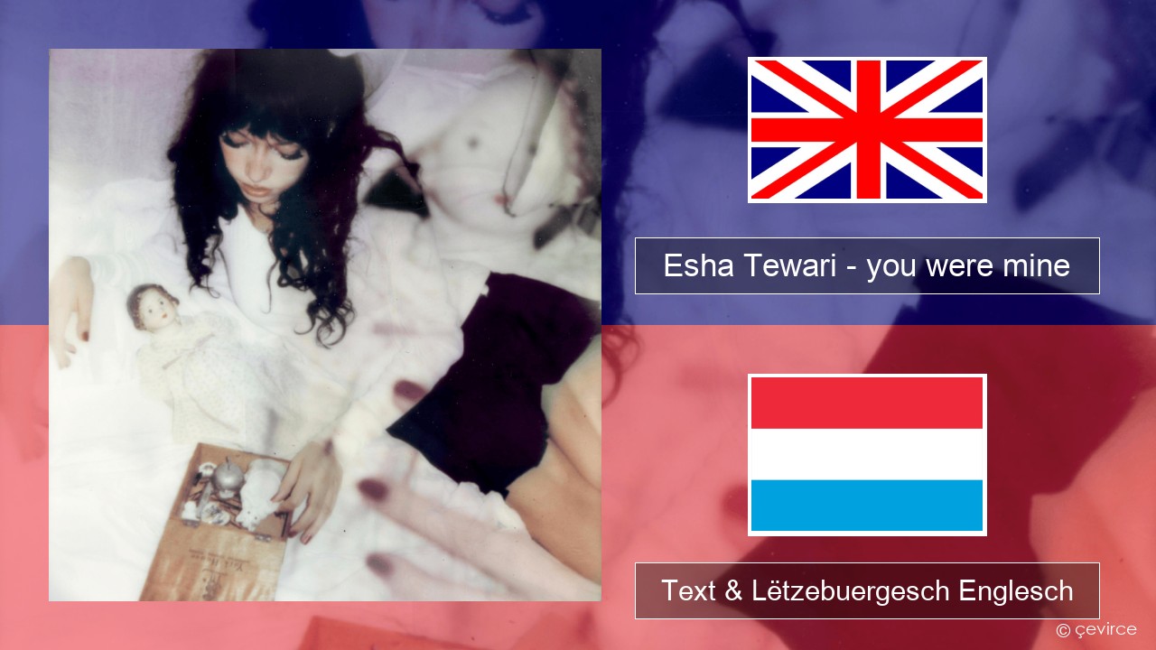 Esha Tewari – you were mine Englisch Text & Lëtzebuergesch Englesch