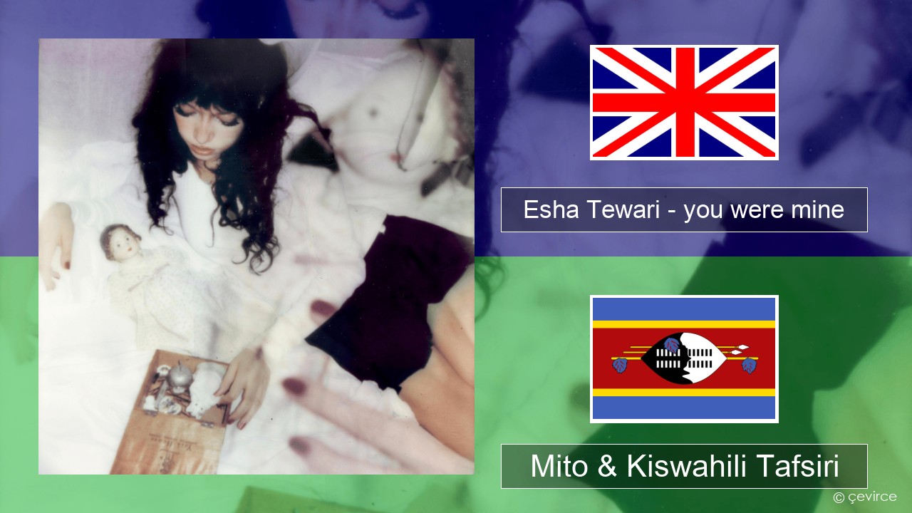 Esha Tewari – you were mine Englishen Mito & Kiswahili Tafsiri