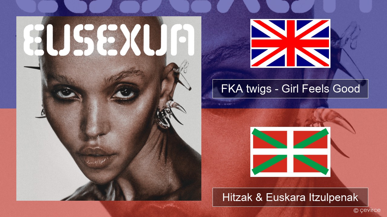 FKA twigs – Girl Feels Good Ingelesa Hitzak & Euskara Itzulpenak