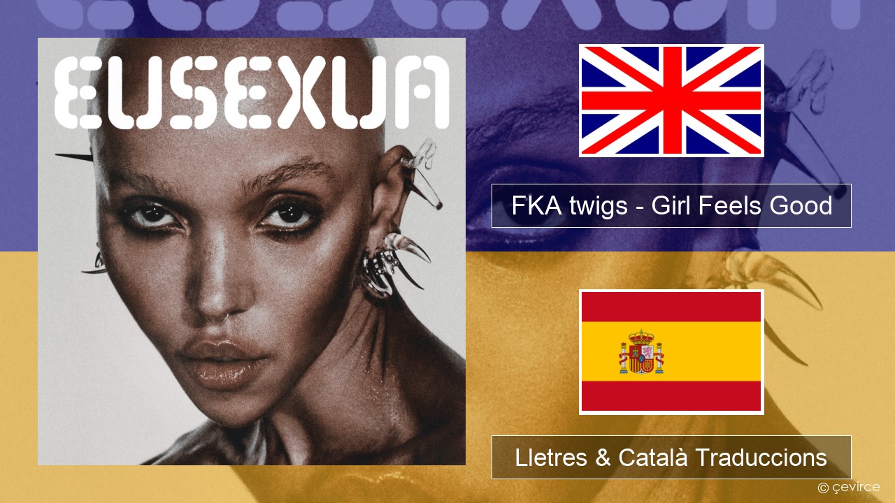 FKA twigs – Girl Feels Good Anglès Lletres & Català Traduccions