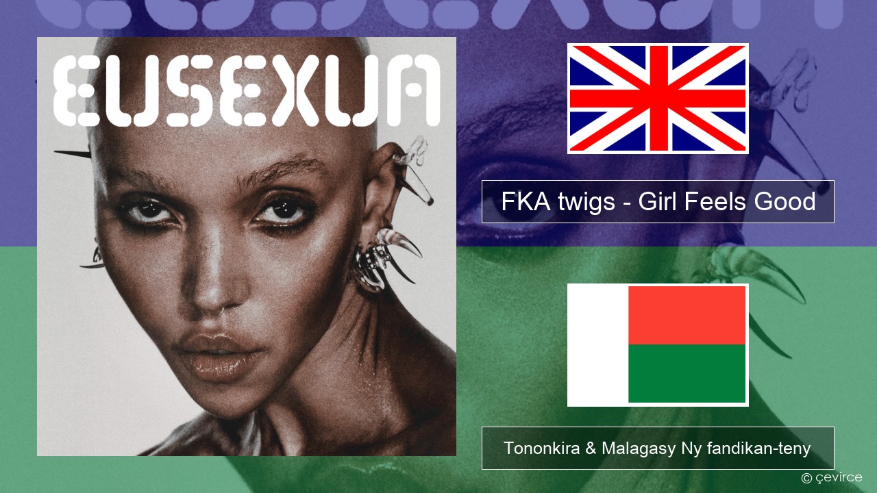 FKA twigs – Girl Feels Good Malagasy Tononkira & Malagasy Ny fandikan-teny