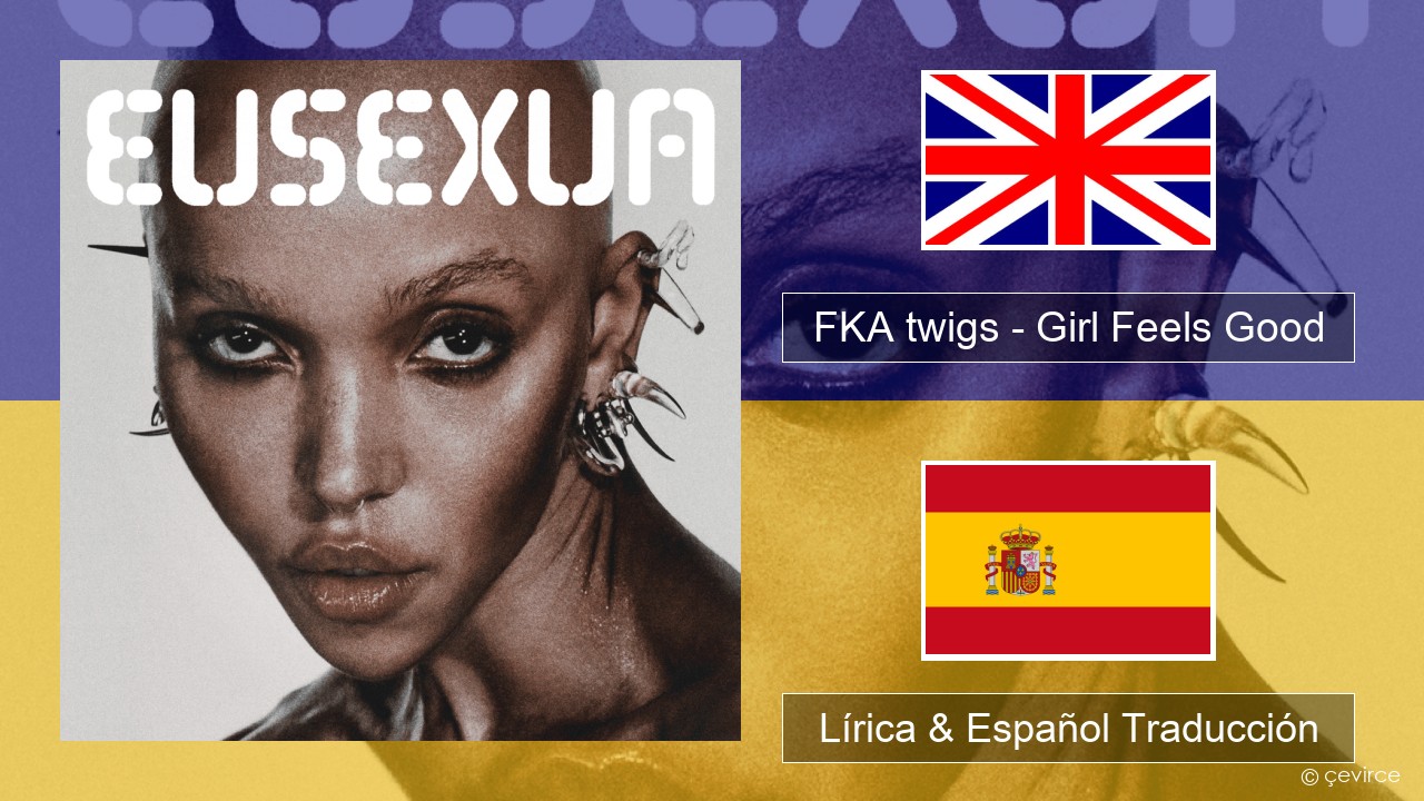 FKA twigs – Girl Feels Good Ingl Lírica & Español Traducción