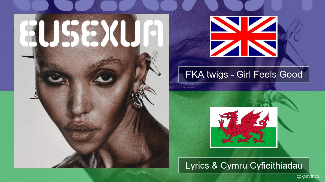 FKA twigs – Girl Feels Good Saesneg Lyrics & Cymru Cyfieithiadau