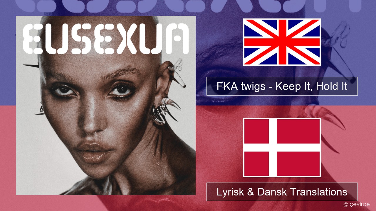 FKA twigs – Keep It, Hold It Engelsk Lyrisk & Dansk Translations