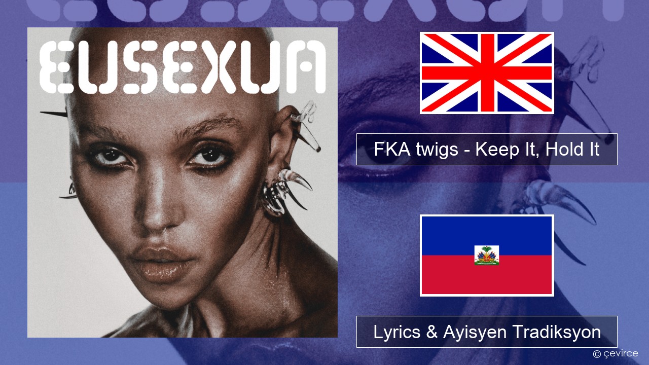 FKA twigs – Keep It, Hold It Angle Lyrics & Ayisyen Tradiksyon