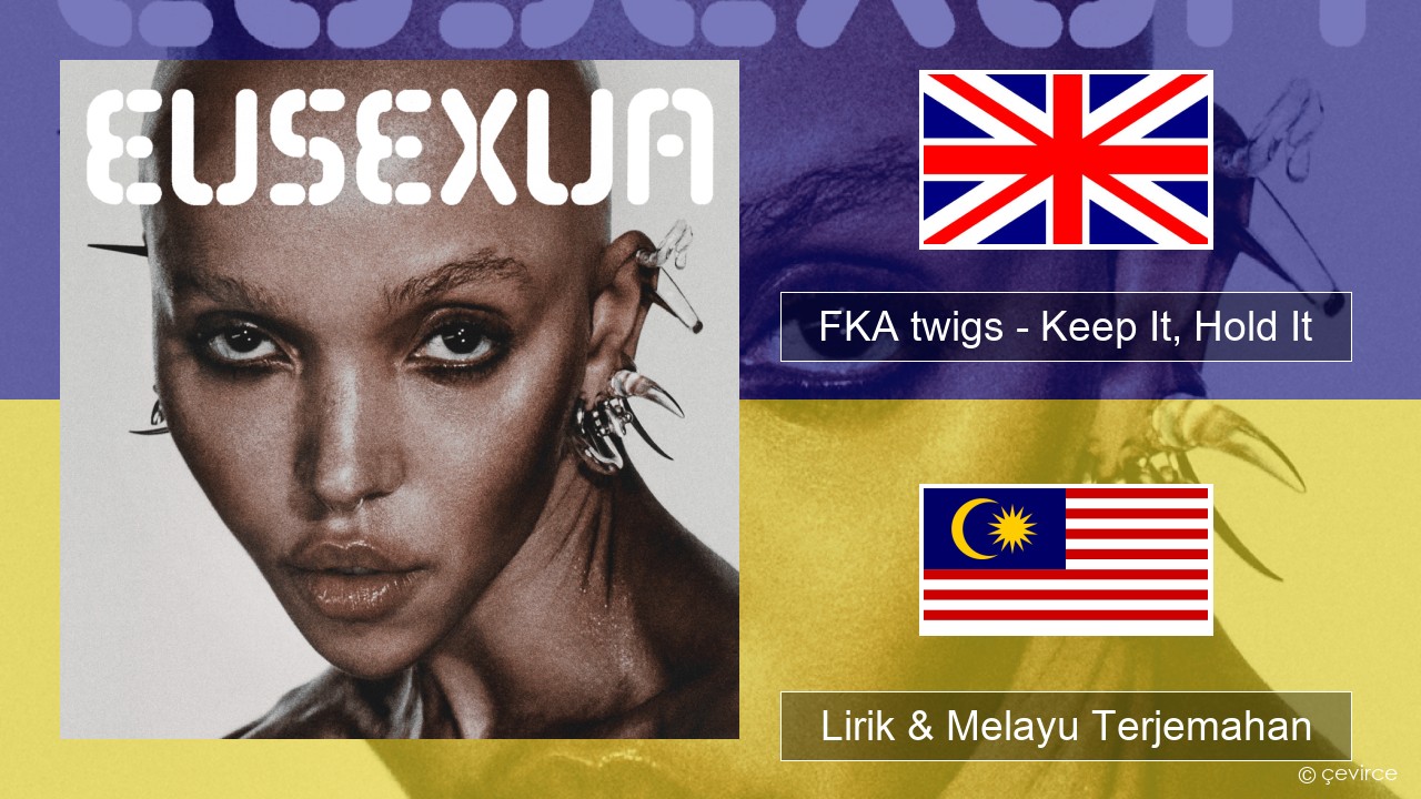 FKA twigs – Keep It, Hold It Francais Lirik & Melayu (Malay) Terjemahan