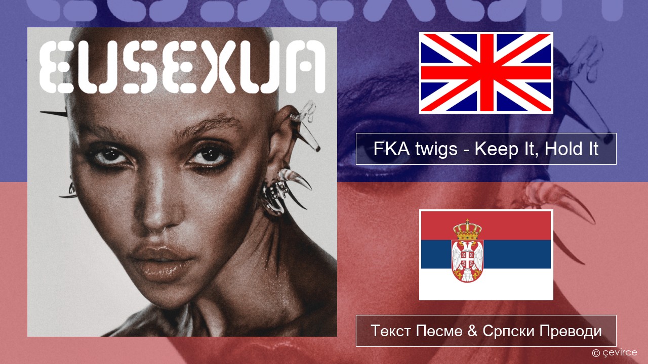 FKA twigs – Keep It, Hold It Енглески Текст Песме & Српски Преводи