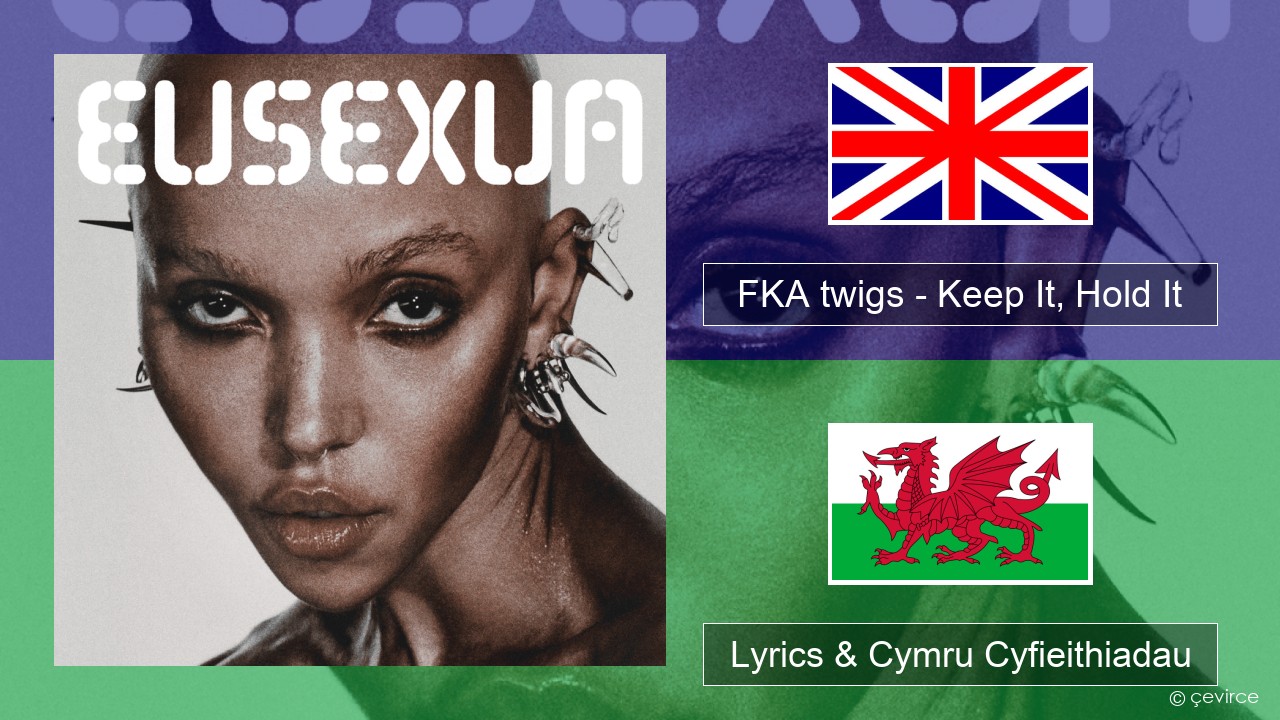 FKA twigs – Keep It, Hold It Saesneg Lyrics & Cymru Cyfieithiadau