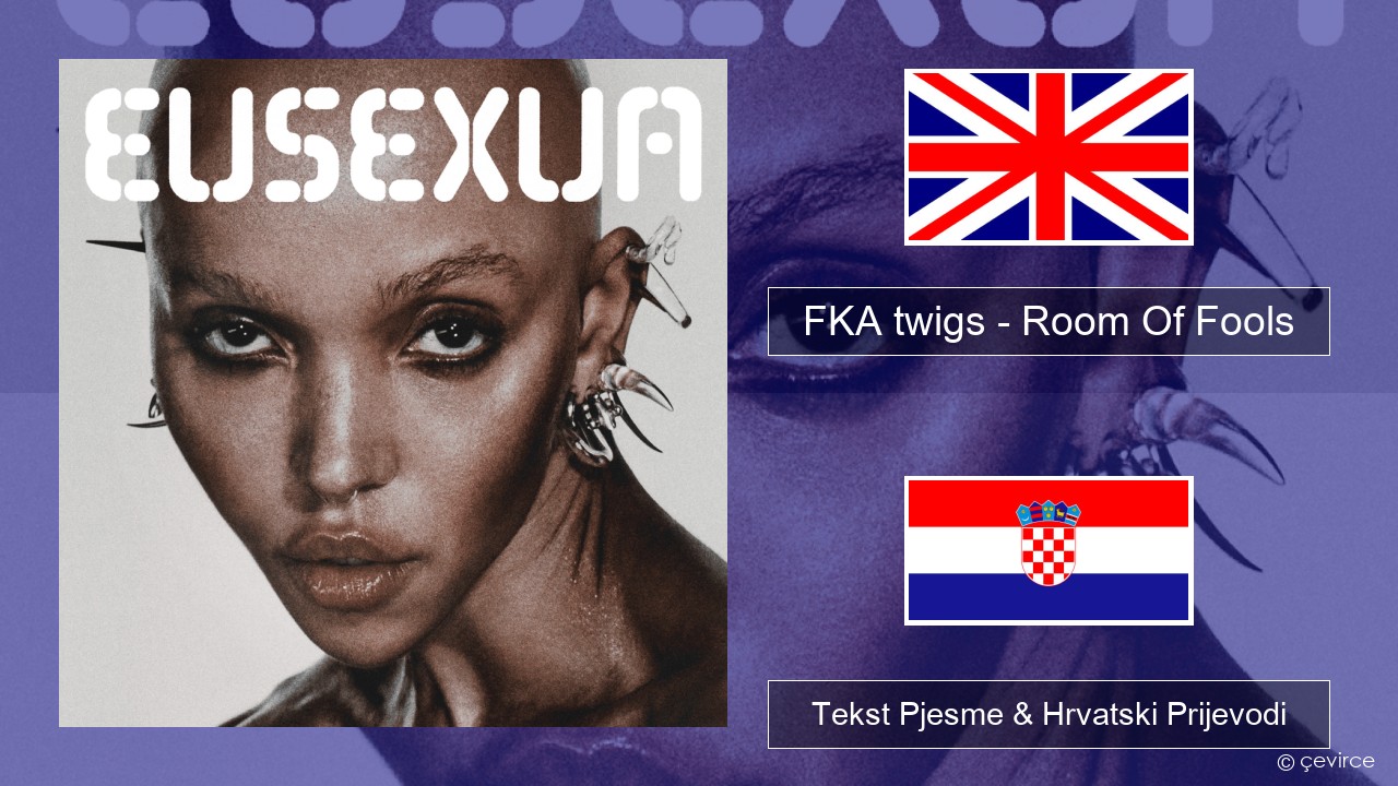 FKA twigs – Room Of Fools Engleski Tekst Pjesme & Hrvatski Prijevodi