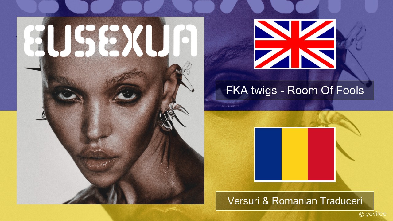 FKA twigs – Room Of Fools Română Versuri & Romanian Traduceri