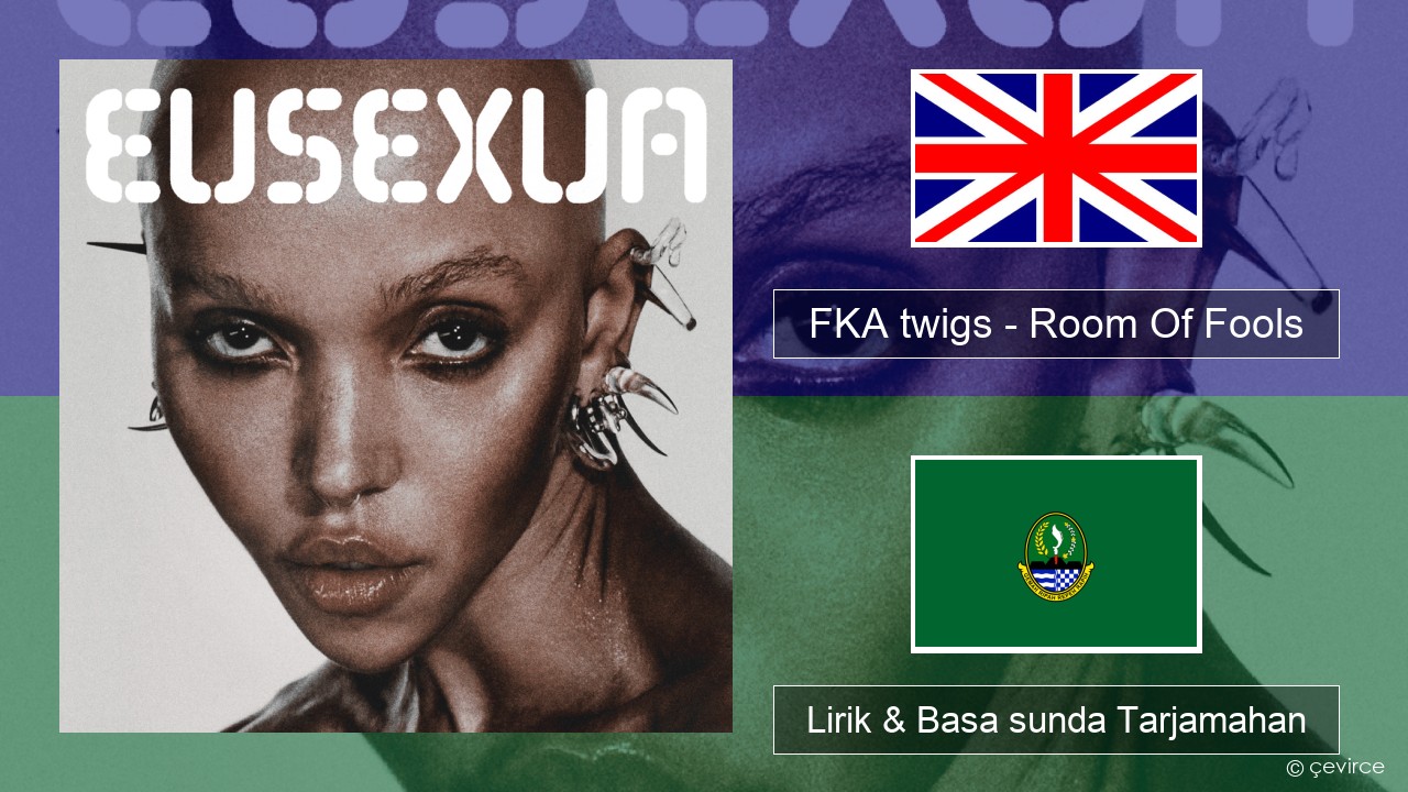 FKA twigs – Room Of Fools Basa inggris Lirik & Basa sunda Tarjamahan